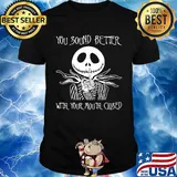 Jack skellington you sound better with your mouth closed shirt