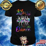 Lgbt life is better when you dance shirt