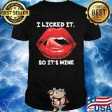 Lips i licked it so it's mine art shirt