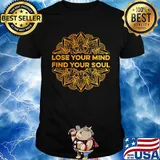 Lose your mind find your soul shirt