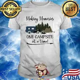 Making memories one campsite at a time shirt