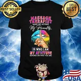 Massage therapist make no mistake my personality is who I am my attitude depends on who you are shirt