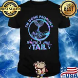 Mermaid I'm done peopling where's my tail shirt