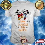 Mickey and minnie mouse today i choose to be happy shirt