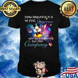 Mickey mouse butterflies how beautiful it is to find someone who ask for nothing but your company shirt