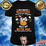 Mickey mouse Haloween My nice button is out of order but my bite me button works just fine shirt