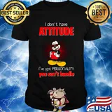 Mickey mouse i don't have attitude i've got personality you can't handle shirt