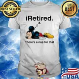 Mickey mouse sleeping i retired there's a nap for that shirt