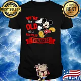 Mickey mouse We're not old We're recycled teenagers shirt