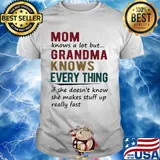 mom knows a lot but grandma knows everything if she doesn't know she makes stuff up really fast shirt