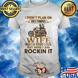 Motocross i didn't plan on becoming a biker's wife who is very cool but here i am rocking it shirt