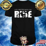 Motocross life is better when you ride shirt