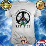 Mushroom peace whisper words of wisdom let it be shirt