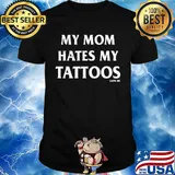 My mom hates my tattoos cartel ink shirt