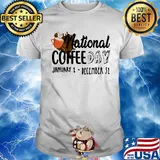 National coffee day january 1- december 31 shirt