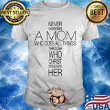 Never Underestimate A Mom Who Does All Things Through Who Christ Strengthens Her Shirt