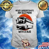 Never underestimate an old man with a bus shirt