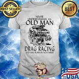 Never underestimate an old woman who loves drag racing and was born in november shirt