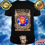 Never underestimate the power of a man who loves brisbane lions shirt