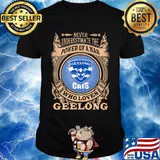 Never underestimate the power of a man who loves geelong shirt