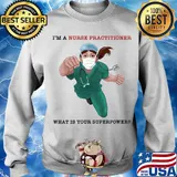 Nurse Super Hero I'm a Nurse Practitioner What is your superpower s Sweater