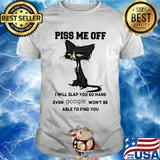 Offical Cat piss me off I will slap you so hard even google won't be able to find you shirt