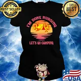 Official I'm done nursing Let's go camping s Ladies tee