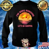 Official I'm done nursing Let's go camping s Sweater
