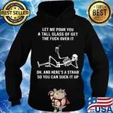Official Skeleton Let me pour you a tall glass of get the fuck over it Oh and here's a straw so you can suck it up s Hoodie
