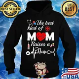 Official The Best Kind Of Mom Raise A Nurse Shirt Hoodie