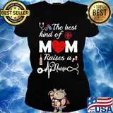 Official The Best Kind Of Mom Raise A Nurse Shirt Ladies tee