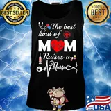 Official The Best Kind Of Mom Raise A Nurse Shirt Tank top