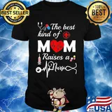 Official The Best Kind Of Mom Raise A Nurse Shirt
