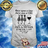 Once upon a time there was a girl who really loved cats and tattoos and drank a lot that was me the end shirt