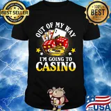 Out of my way i'm going to casino stars shirt