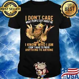 Owl I don't care what people say about me I know who I am I don't have to prove anything to anyone shirt
