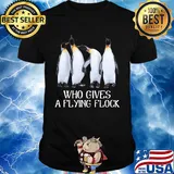 Penguins who gives a flying flock shirt