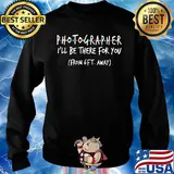 Photographer I'll be there for you From 6FT away s Sweater