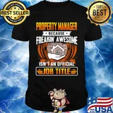Property manager because freakin awesome isn't an official job title shirt