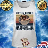 Pug get in loser we are getting chicky nuggies vintage retro s Tank top