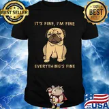 Pug it's fine i'm fine everything's fine shirt