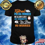 Retired postal worker no alarm clock no commute no stress no worries shirt