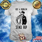 Rip wheeler got a problem send rip shirt