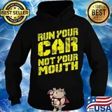 Run your car not your mouth s Hoodie