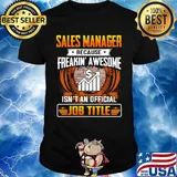 Sales manager because freakin awesome isn't an official job title shirt