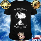 Snoopy i'm sorry did i roll my eyes out loud black shirt