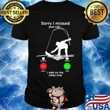 Sorry I missed your call i was on the other line fishing shirt