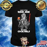 Star wars darth vader come to the dark side we have cocktails shirt