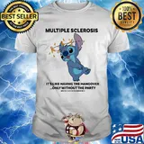 Stitch multiple sclerosis it's like having the hangover only without the party shirt