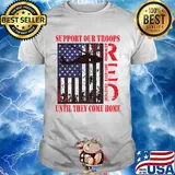Support our troops until they come home american flag independence day shirt